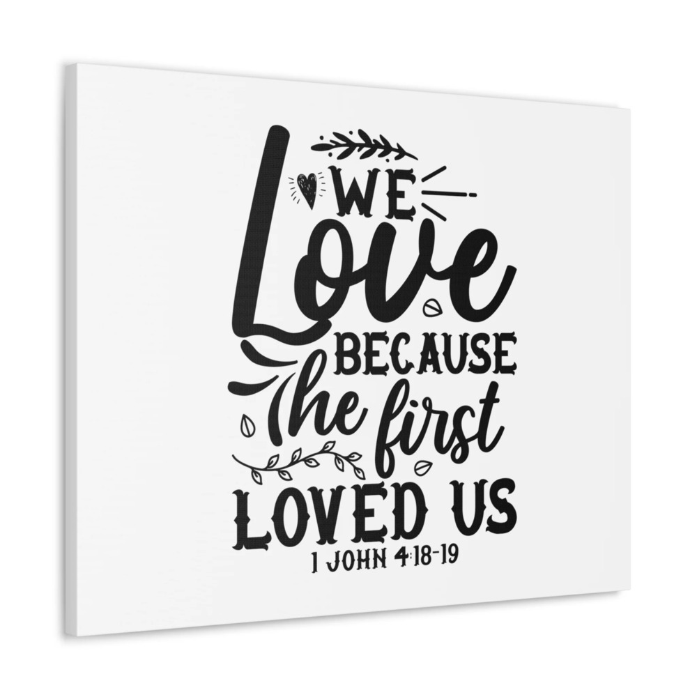 Scripture Walls 1 John 4:18-19 We Love Bible Verse Canvas Christian Wall Art